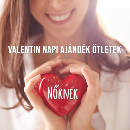 Valentin napi ajándék ötletek nőknek