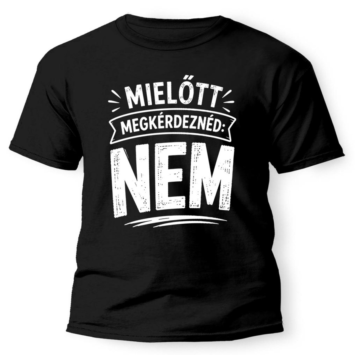 (PX367) Mielőtt Megkérdeznéd: NEM – Vicces Feliratos Póló