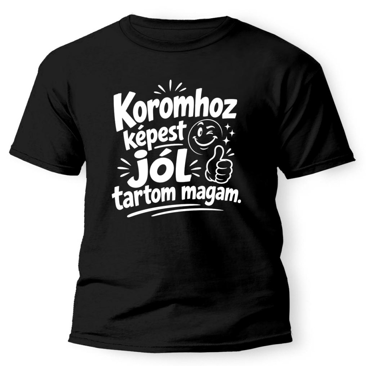 (PX366) Koromhoz Képest Jól Tartom Magam – Vicces Születésnapi Póló