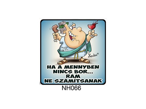 (NH066) Hűtőmágnes 7,5 cm x 7,5 cm - Ha a mennyben nincs bor... - Alkoholos Ajándék Ötletek