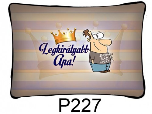 (P227) Párna 37 cm x 27 cm - A legkirályabb apa – Ajándék Apának