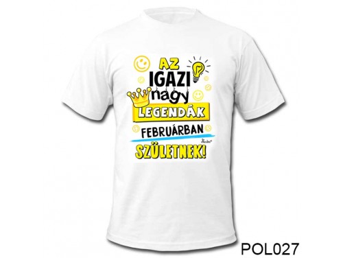 (POL027) Vicces póló - Februárban születnek - Szülinapi ajándékok - Születésnapi póló