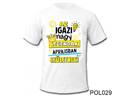(POL029) Vicces póló - Áprilisban születnek - Szülinapi ajándékok - Születésnapi póló