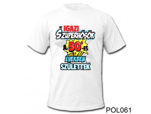 (POL061) Vicces póló - Az igazi szuperhősök az 50' - Születésnapi póló