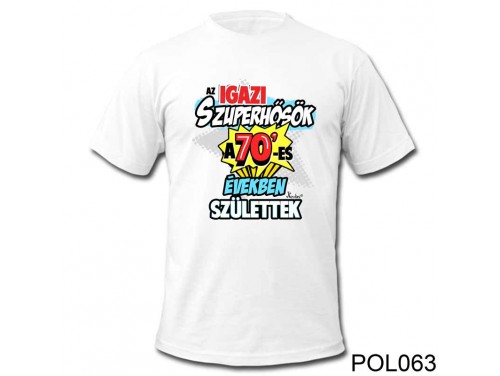 (POL063) Vicces póló - Az igazi szuperhősök a 70-es - Születésnapi póló
