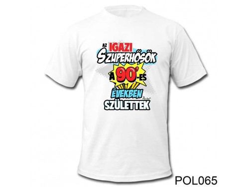 (POL065) Vicces póló - Az igazi szuperhősök a 90'-es - Vicces Ajándék Ötletek