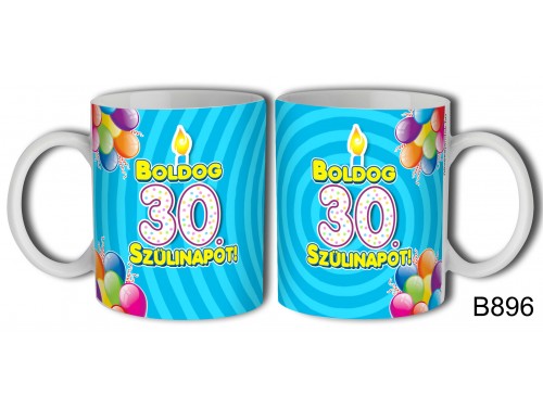 (B896) Bögre 3 dl - Boldog 30 Szülinapot – Születésnapi ajándék