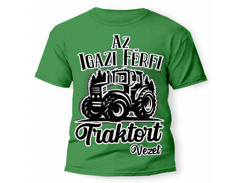 Férfi Póló - Az igazi férfi traktort vezet  - Vicces pólók, Traktoros ajándék