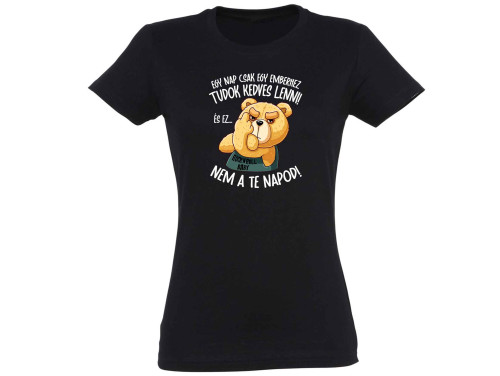 Vicces Pólók - Egy nap csak egy emberhez tudok kedves lenni - Női Póló