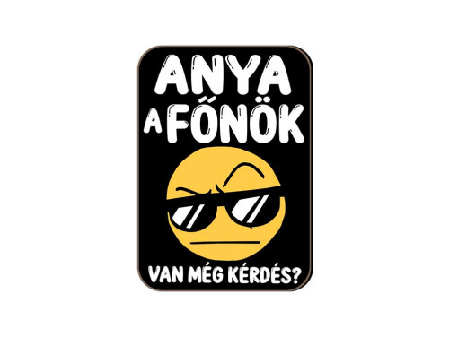 (FH087) Anya a főnök - Fa Hűtőmágnes - Vicces Hűtőmágnes - Vicces Ajándék Anyának