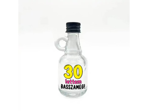 (FPU180) 30 lettem basszameg - Füles Pálinkás Üvegpalack 40 ml - Ajándék 30. Szülinapra - Vidám Szülinapi Ajándék