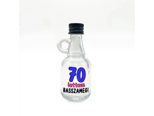 (FPU184) 70 lettem basszameg - Füles Pálinkás Üvegpalack 40 ml - Ajándék 70. Szülinapra - Vidám Szülinapi Ajándék