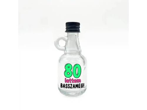 (FPU185) 80 lettem basszameg - Füles Pálinkás Üvegpalack 40 ml - Ajándék 80. Szülinapra - Vidám Szülinapi Ajándék