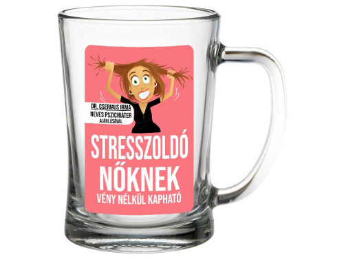 (SS198) Stresszoldó nőknek - Söröskorsó - 500 ml - Vicces Ajándék Ötlet Nőknek