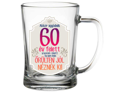 (SS356) Akkor aggódnék 60 év felett - Söröskorsó - 500 ml - Ajándék 60. Szülinapra