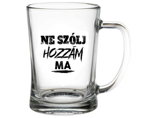 (SS363) Ne szólj hozzám ma - Söröskorsó - 500 ml - Vicces Ajándék Ötlet