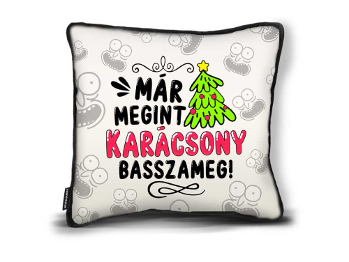 (DP149) Karácsonyi Díszpárna  26cm x 26cm - Már Megint Karácsony Basszameg - Vicces Ajándék Karácsonyra