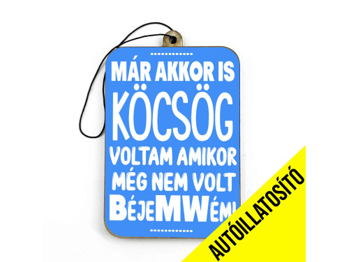 (ILL085) Már akkor is köcsög voltam - Vicces Autóillatosító - Autós Kiegészítő - Vicces Ajándék