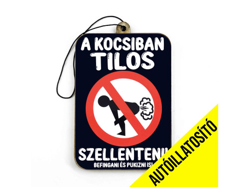 (ILL077) A kocsiban tilos szellenteni! - Vicces Autóillatosító - Autós Kiegészítő - Vicces Ajándék