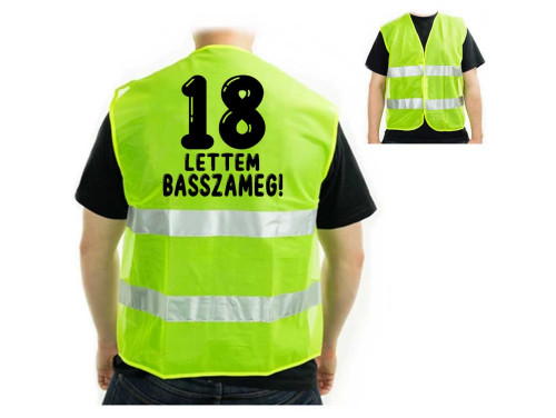 (LM002) Vicces Szülinapi Ajándék, Vicces Láthatósági Mellény - 18 lettem Basszameg