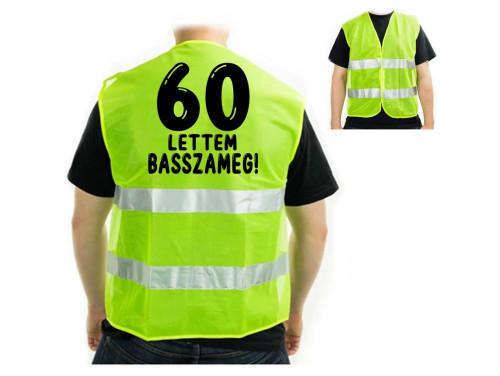 (LM007) Vicces Szülinapi Ajándék, Vicces Láthatósági Mellény - 60 lettem Basszameg