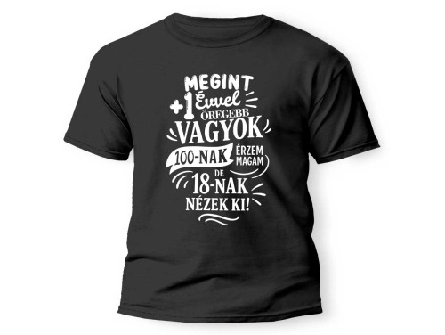 (PX331) Vicces Szülinapi Póló - Megint 1 évvel örögebb vagyok, 100-nak érzem magam - Unisex Póló - Vicces Szülinapi Ajándék