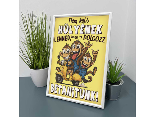 Vicces Kép Kerettel 21×30 cm – Nem kell hülyének lenned, hogy itt dolgozz, betanítunk - Vicces Munkahelyi Kép Falra és Asztalra is Helyezhető Kép