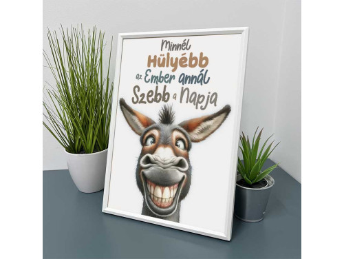 Vicces Kép Kerettel 21×30 cm – Minél hülyébb az ember, annál szebb a napja - Humoros Motivációs Kép