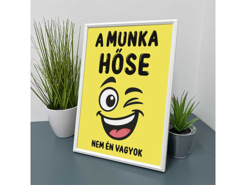 Vicces Kép Kerettel 21×30 cm – A Munka Hőse Nem Én Vagyok - Vicces Ajándék Kollégának Kép Falra és Asztalra is Helyezhető Kép