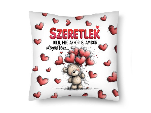 Díszpárna (26×26 cm) „Szeretlek, igen… még akkor is, amikor idegesítesz” – Vicces szerelmes macis párna | Valentin napi ajándék