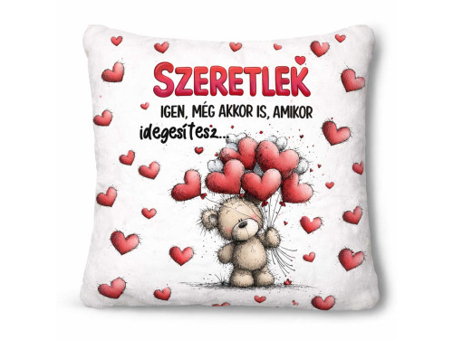 Nagy Négyzet Plüss Párna 45 x45 cm – Szeretlek, még akkor is, amikor idegesítesz - Valentin-napi ajándék plüss párna