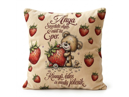 (NNP215) Nagy Négyzet Plüss Párna 45 x45 cm - „Anya, Szeretete olyan, mint az eper!” - Anyák Napi Ajándék Anyáknak