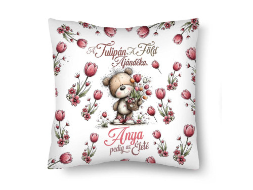 Díszpárna (26×26 cm) – „A Tulipán A Föld Ajándéka Anya pedig az Életé” Anyák Napi Ajándék Anyáknak