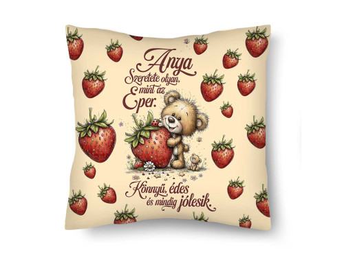 Díszpárna (26×26 cm) – „Anya Szeretete olyan, mint az eper” Anyák Napi Ajándék Anyáknak