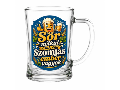 (SS390) Vicces Söröskorsó 500 ml – Sör nélkül csak egy szomjas ember vagyok