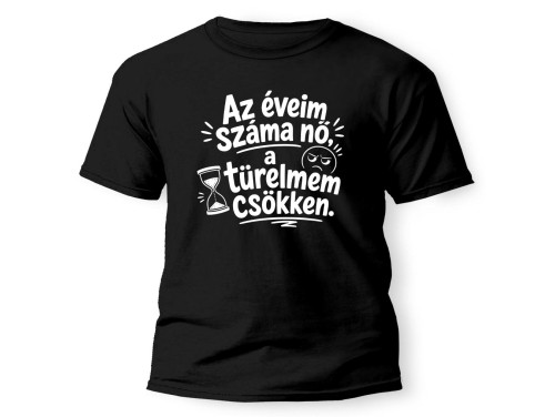 (PX368) Az Éveim Száma Nő, a Türelmem Csökken – Vicces Születésnapi Póló