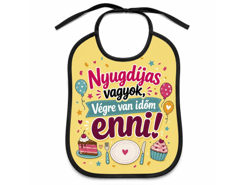 (EL136) Előke 26 cm x 32,5 cm - Nyugdíjas vagyok, végre van időm enni – Vicces Pártedli Nyugdíjas Búcsúztatóra