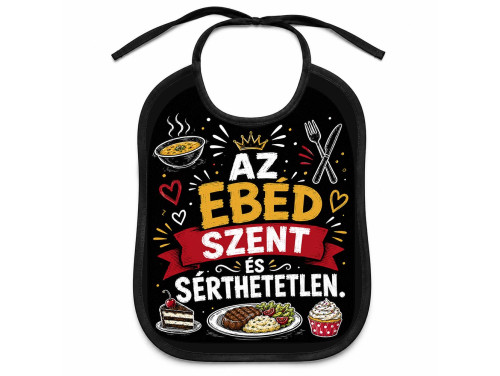 (EL138) Előke 26 cm x 32,5 cm - Az ebéd szent és sérthetetlen – Vicces Pártedli Férfiaknak