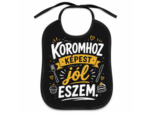 (EL143) Előke 26 cm x 32,5 cm - Koromhoz képest jól eszem – Vicces Pártedli Születésnapra.
