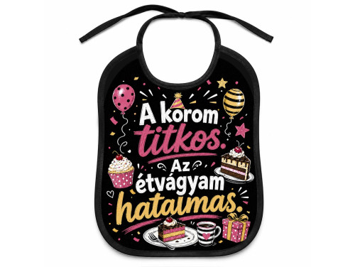 (EL144) Előke 26 cm x 32,5 cm - A korom titkos, az étvágyam hatalmas – Vicces Pártedli Születésnapra