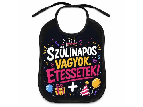 (EL145) Előke 26 cm x 32,5 cm - Szülinapos vagyok, etessetek! – Vicces Pártedli Születésnapra.